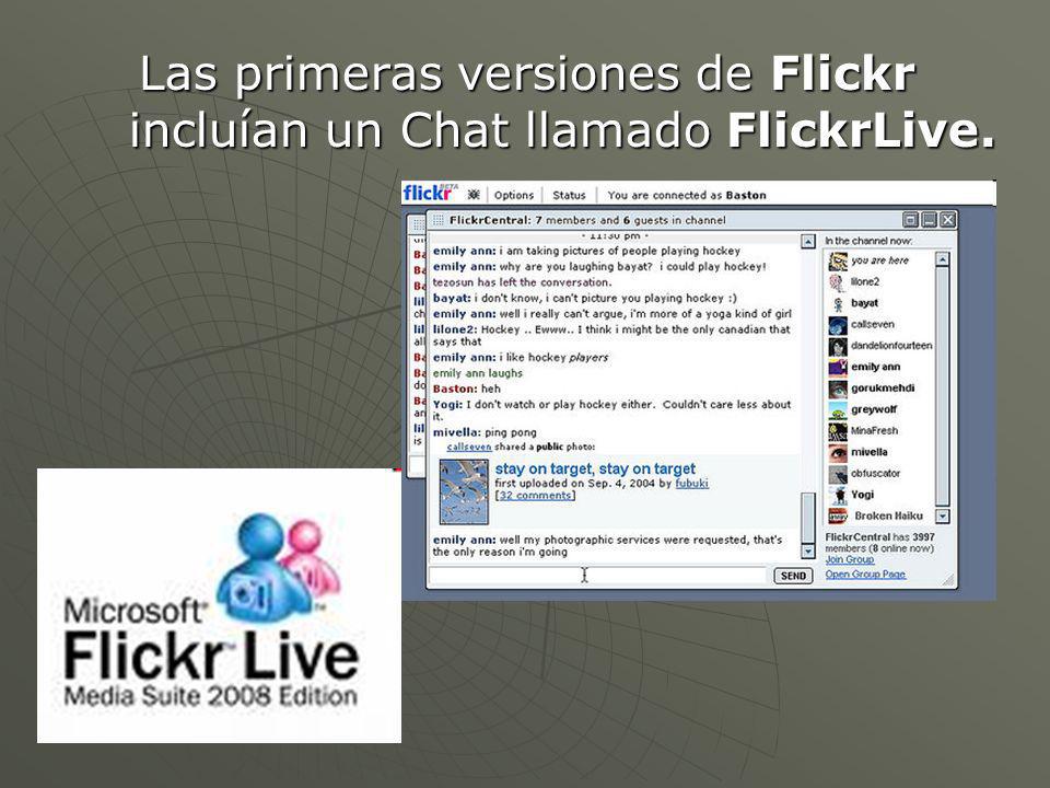 Las primeras versiones de Flickr incluían un Chat llamado FlickrLive.