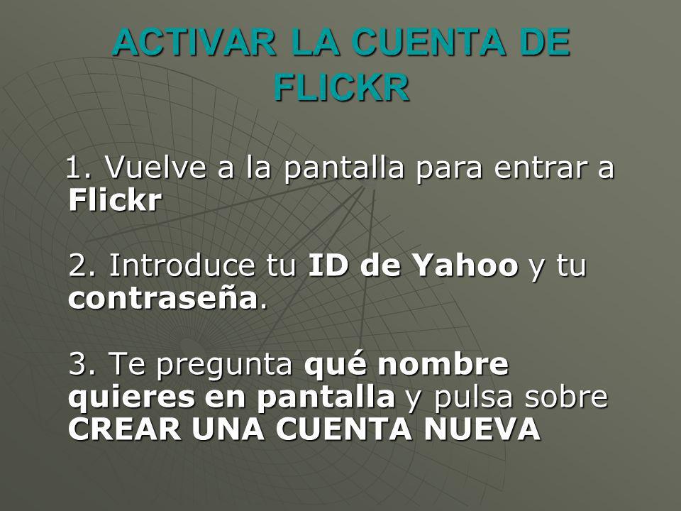 1. Vuelve a la pantalla para entrar a Flickr 2. Introduce tu ID de Yahoo y tu contraseña.