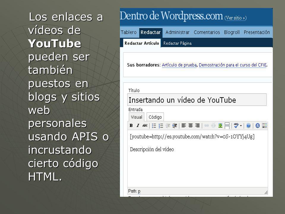 Los enlaces a vídeos de YouTube pueden ser también puestos en blogs y sitios web personales usando APIS o incrustando cierto código HTML.