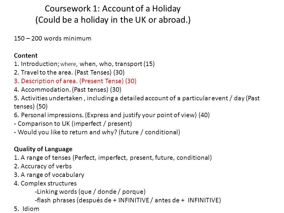Coursework 1: Account of a Holiday (Could be a holiday in the UK or abroad.) 150 – 200 words minimum Content 1.