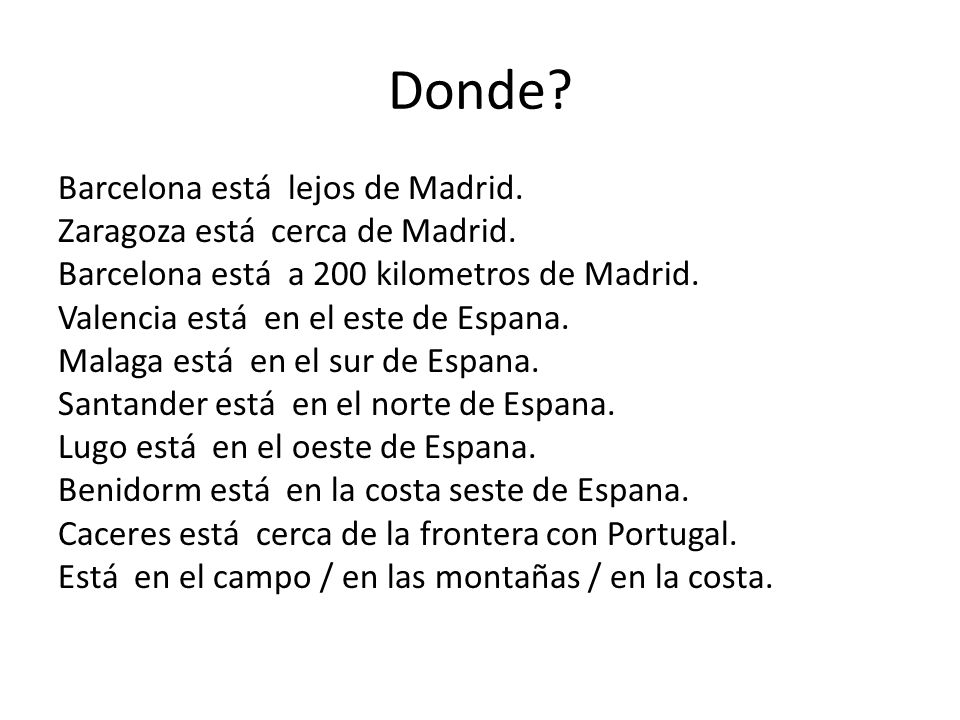 Donde. Barcelona está lejos de Madrid. Zaragoza está cerca de Madrid.