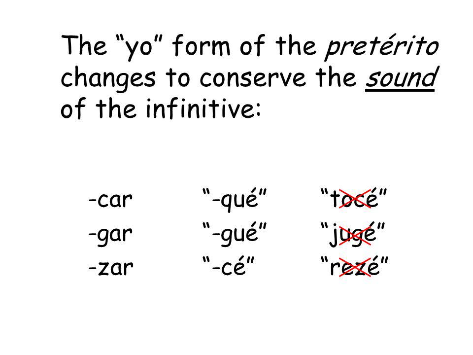 Verbs ending in -car, -gar, and -zar have a spelling change in the yo form of the pretérito.