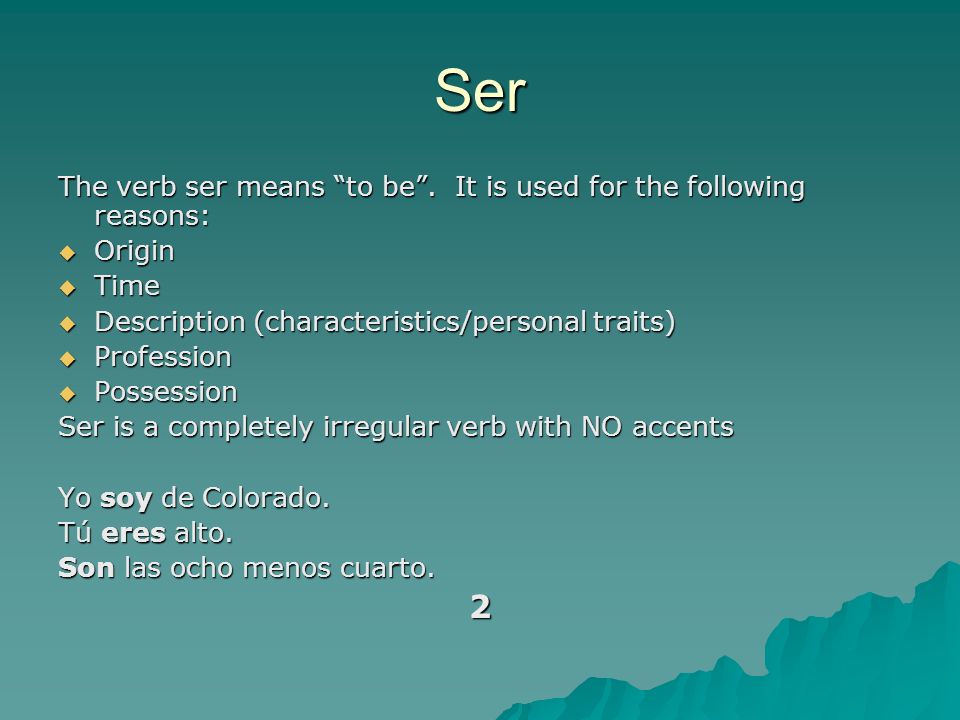 Ser The verb ser means to be.