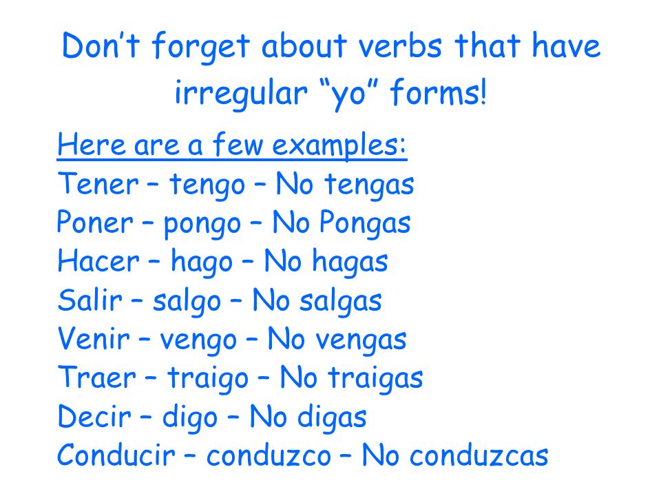 Dont forget about verbs that have irregular yo forms.