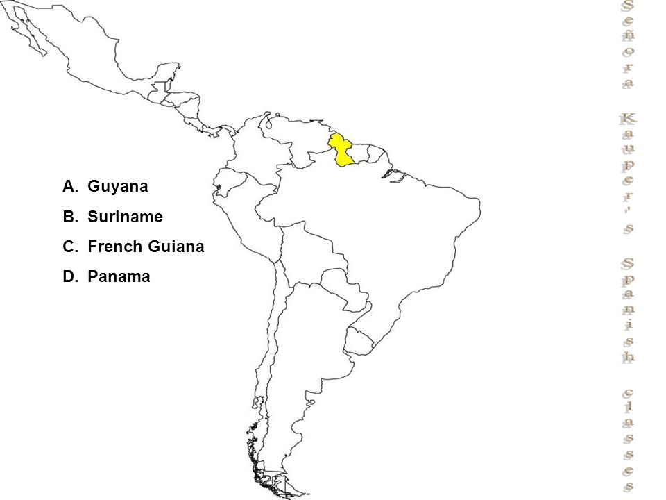 Señora Kauper s Spanish classes A.Guyana B.Belize C.Honduras D.Guatemala A.Guyana B.Suriname C.French Guiana D.Panama