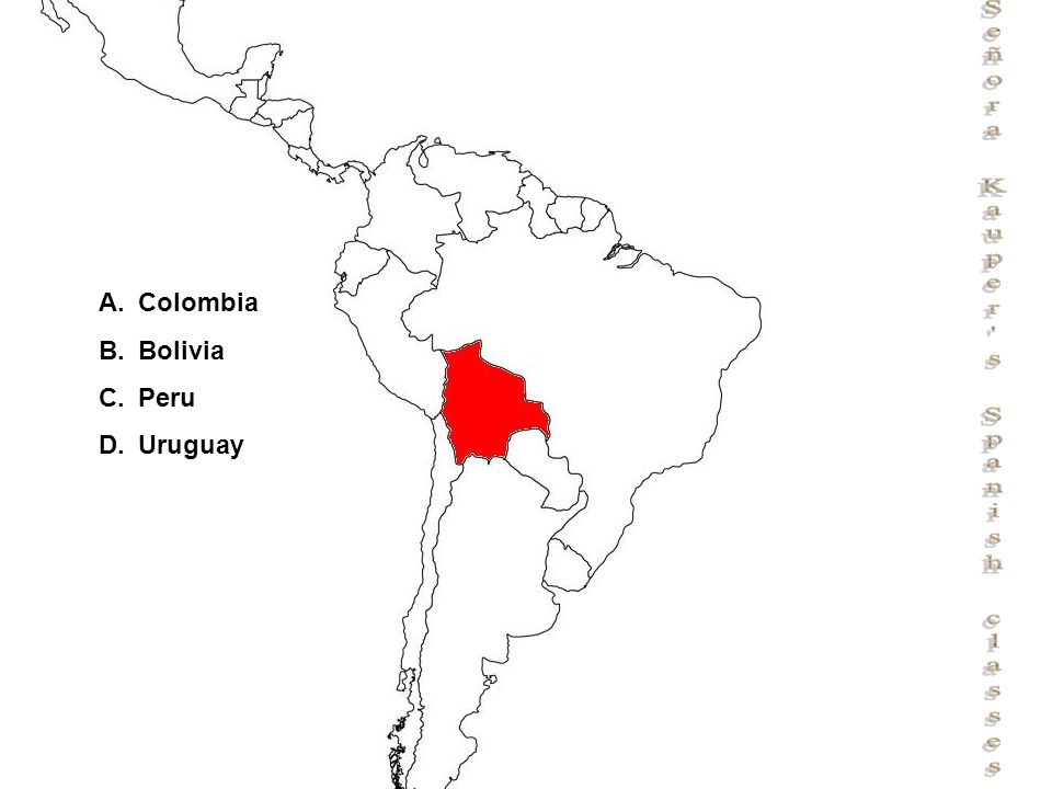 Señora Kauper s Spanish classes A.Colombia B.Bolivia C.Peru D.Uruguay
