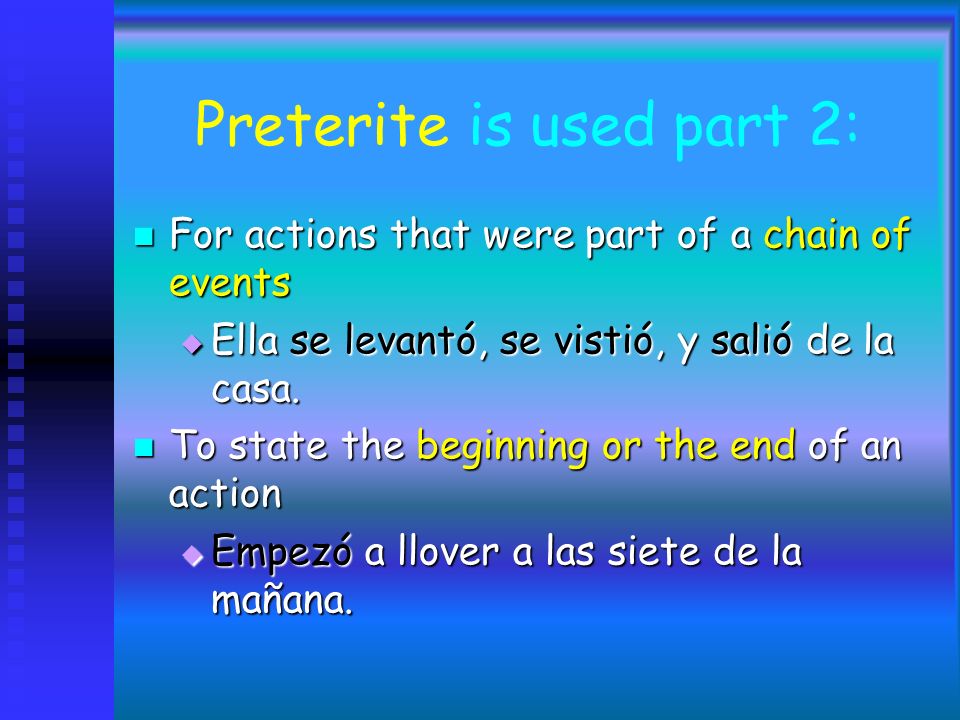 Preterite is used: For actions that can be viewed as single events For actions that can be viewed as single events Ella caminó por el parque.