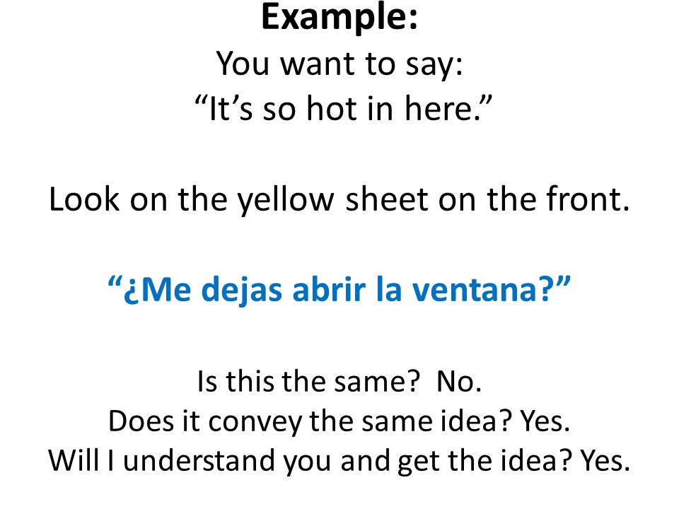 Example: You want to say: Its so hot in here. Look on the yellow sheet on the front.