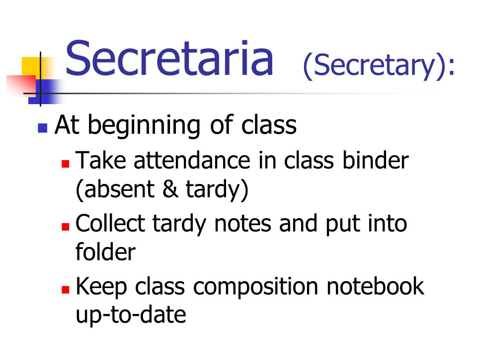 Secretaria (Secretary): At beginning of class Take attendance in class binder (absent & tardy) Collect tardy notes and put into folder Keep class composition notebook up-to-date