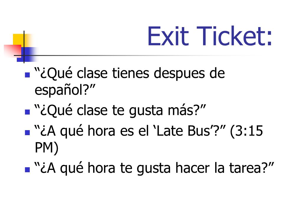 Exit Ticket: ¿Qué clase tienes despues de español.
