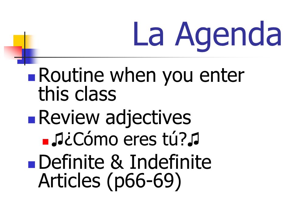 La Agenda Routine when you enter this class Review adjectives ¿Cómo eres tú.