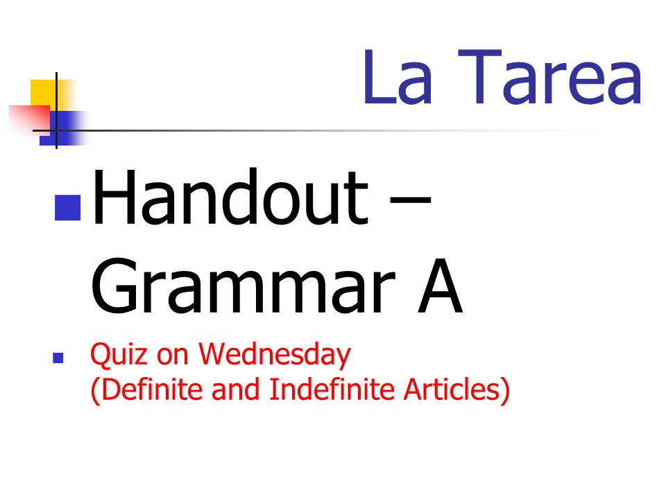 La Tarea Handout – Grammar A Quiz on Wednesday (Definite and Indefinite Articles)