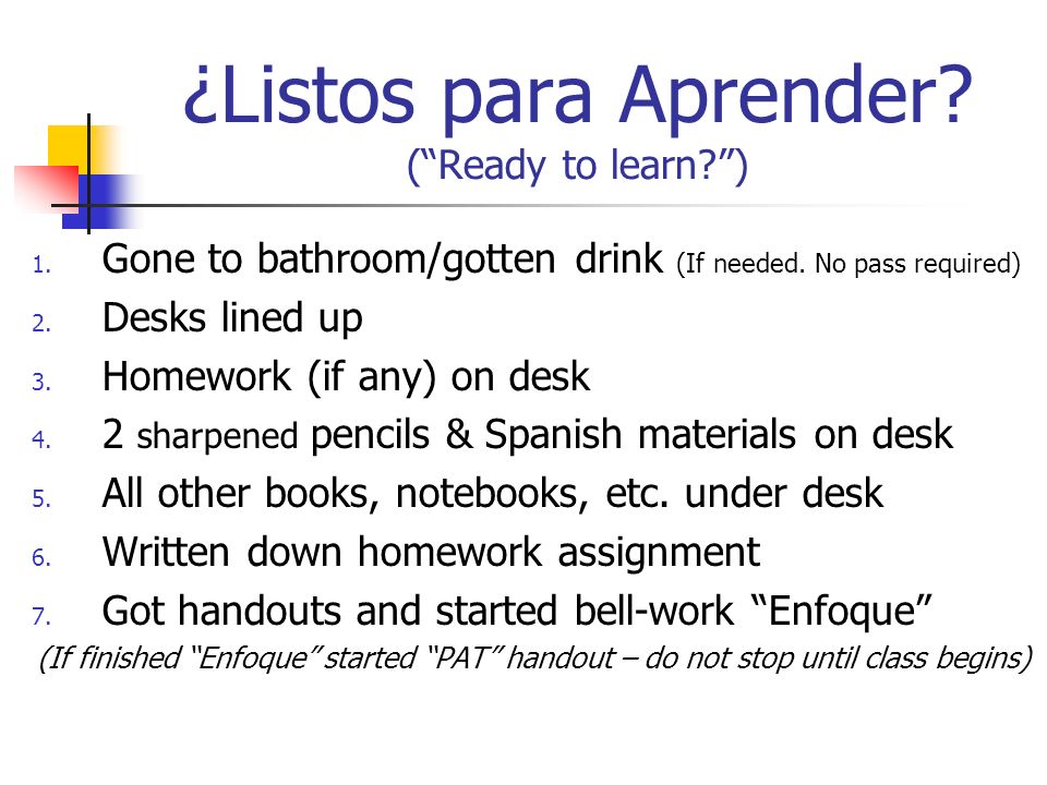¿Listos para Aprender. (Ready to learn ) 1. Gone to bathroom/gotten drink (If needed.