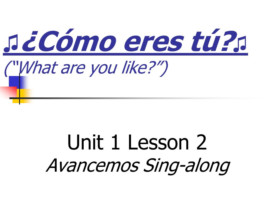 ¿Cómo eres tú (What are you like ) Unit 1 Lesson 2 Avancemos Sing-along