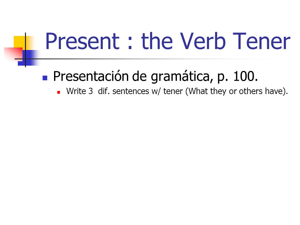 Present : the Verb Tener Presentación de gramática, p.