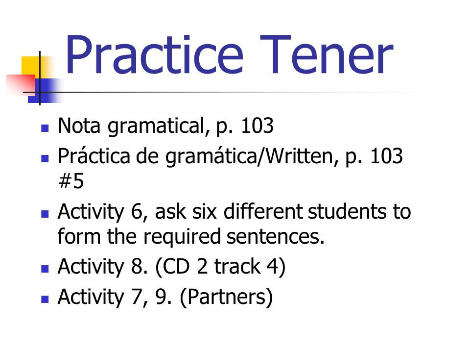 Practice Tener Nota gramatical, p. 103 Práctica de gramática/Written, p.