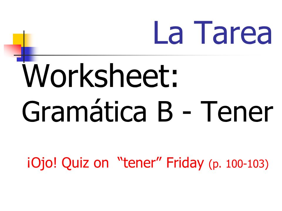 La Tarea Worksheet: Gramática B - Tener ¡Ojo! Quiz on tener Friday (p )