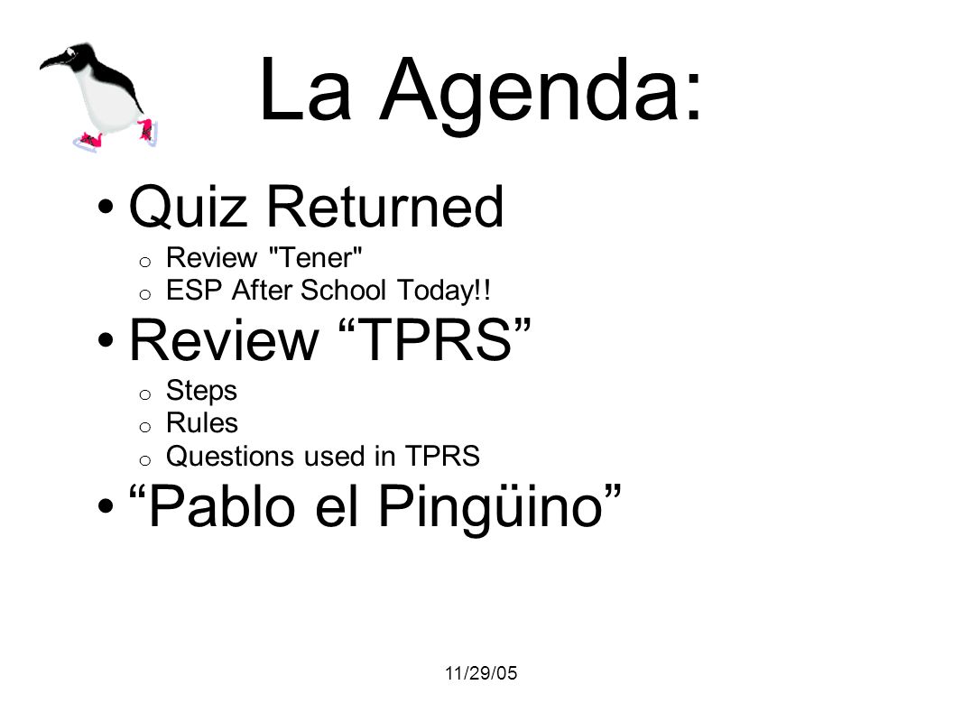 11/29/05 La Agenda: Quiz Returned o Review Tener o ESP After School Today!.