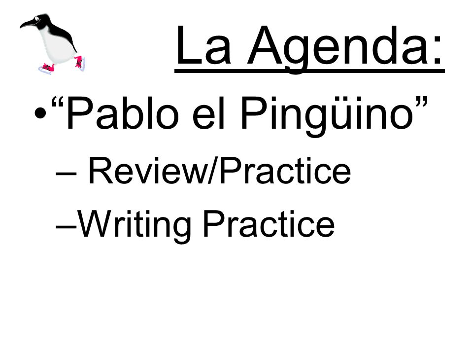 La Agenda: Pablo el Pingüino – Review/Practice –Writing Practice