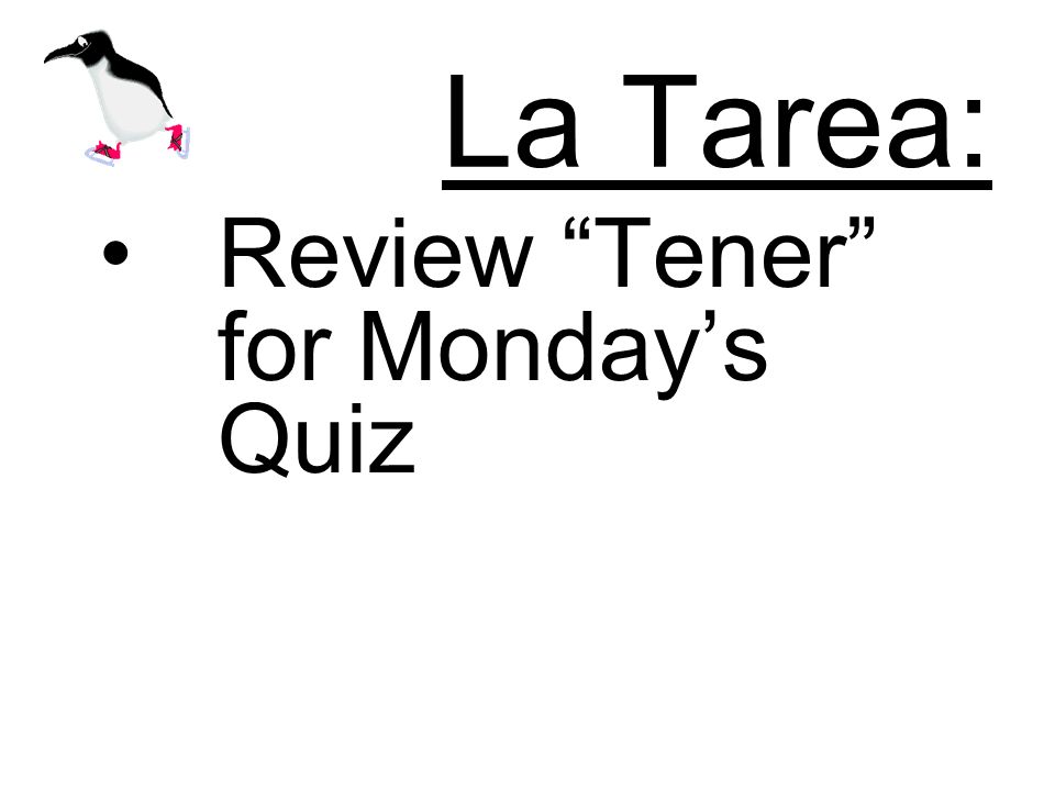La Tarea: Review Tener for Mondays Quiz