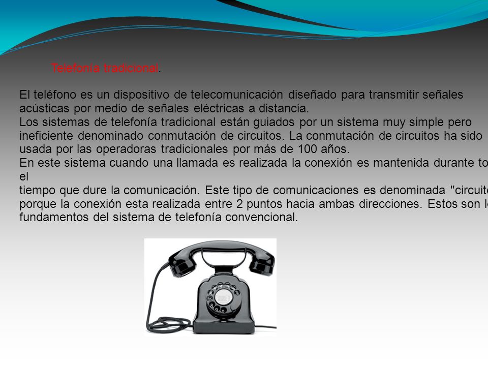 El teléfono es un dispositivo de telecomunicación diseñado para transmitir señales acústicas por medio de señales eléctricas a distancia.