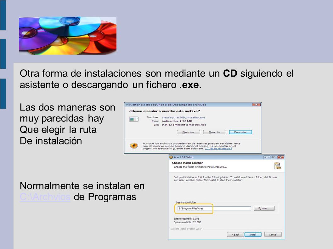 Otra forma de instalaciones son mediante un CD siguiendo el asistente o descargando un fichero.exe.