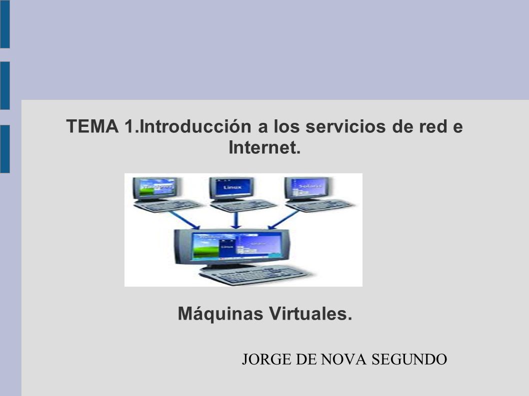 TEMA 1.Introducción a los servicios de red e Internet. Máquinas Virtuales. JORGE DE NOVA SEGUNDO