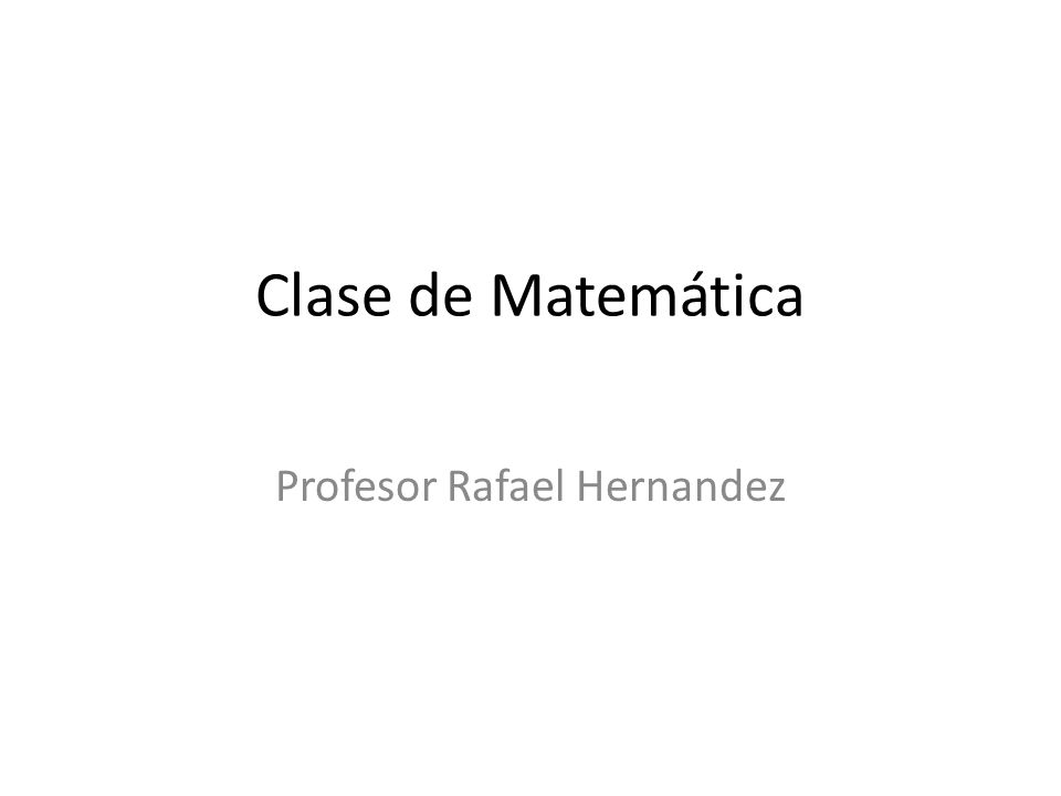 Clase de Matemática Profesor Rafael Hernandez