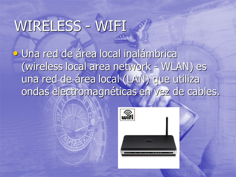 WIRELESS - WIFI Una red de área local inalámbrica (wireless local area network - WLAN) es una red de área local (LAN) que utiliza ondas electromagnéticas en vez de cables.