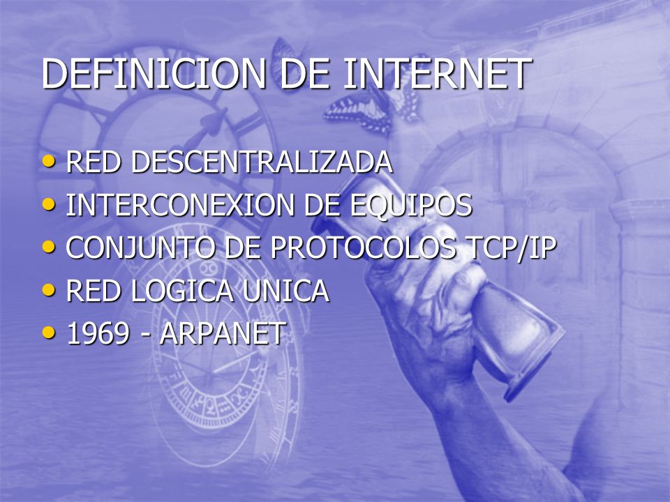 DEFINICION DE INTERNET RED DESCENTRALIZADA RED DESCENTRALIZADA INTERCONEXION DE EQUIPOS INTERCONEXION DE EQUIPOS CONJUNTO DE PROTOCOLOS TCP/IP CONJUNTO DE PROTOCOLOS TCP/IP RED LOGICA UNICA RED LOGICA UNICA ARPANET ARPANET