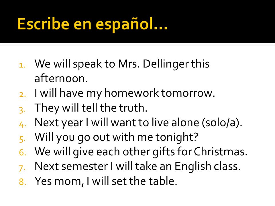 1. We will speak to Mrs. Dellinger this afternoon.