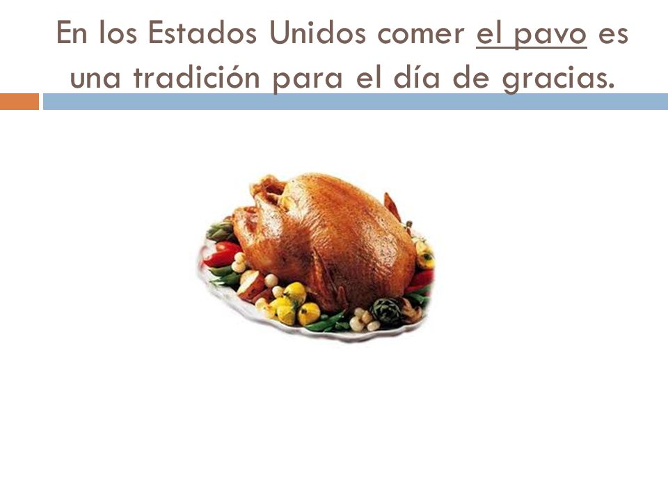 En los Estados Unidos comer el pavo es una tradición para el día de gracias.