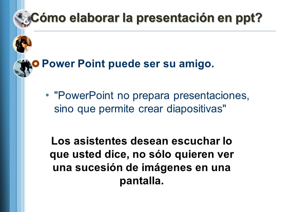 ¿Cómo elaborar la presentación en ppt. Power Point puede ser su amigo.