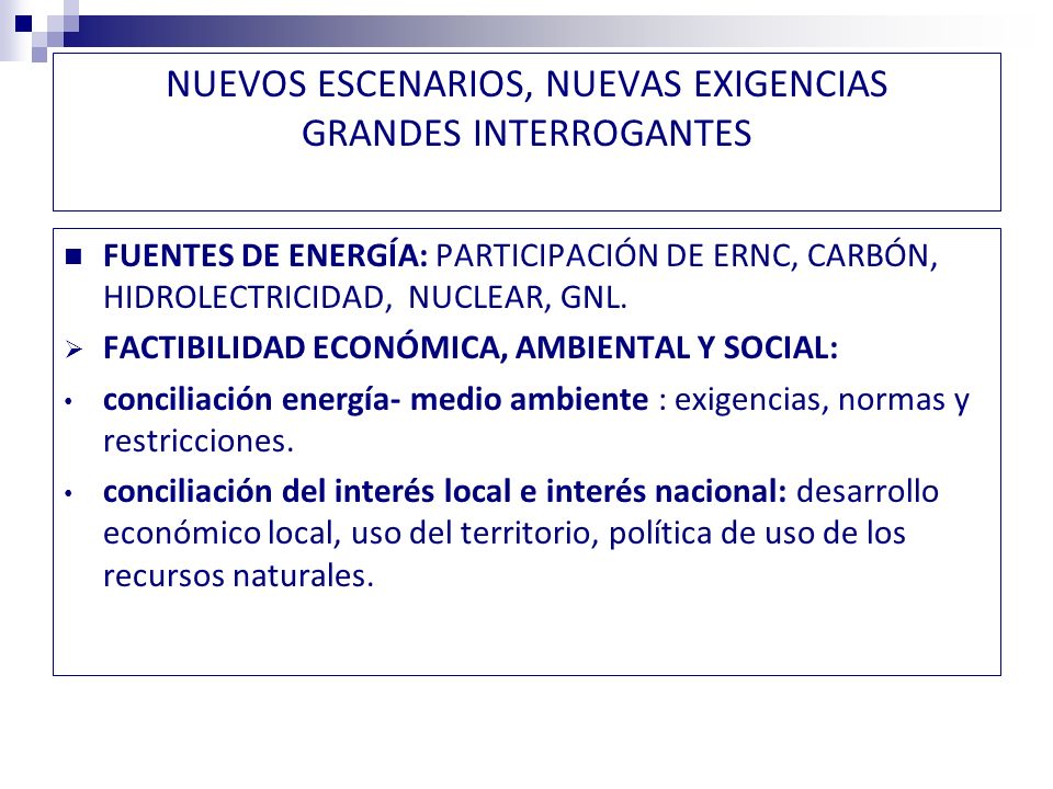 NUEVOS ESCENARIOS, NUEVAS EXIGENCIAS GRANDES INTERROGANTES FUENTES DE ENERGÍA: PARTICIPACIÓN DE ERNC, CARBÓN, HIDROLECTRICIDAD, NUCLEAR, GNL.