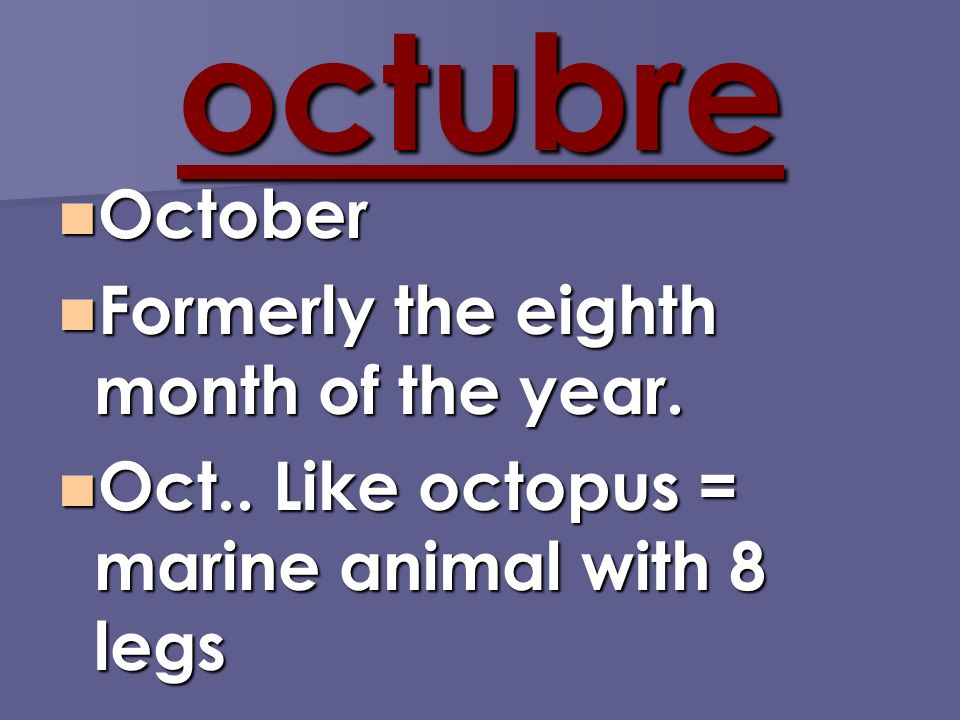 octubre October October Formerly the eighth month of the year.
