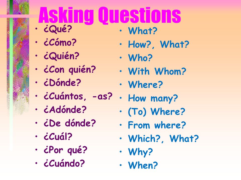 Information Questions These are questions which request information These begin with a question wordnotice all question words have accents (see next slide for the Q words)