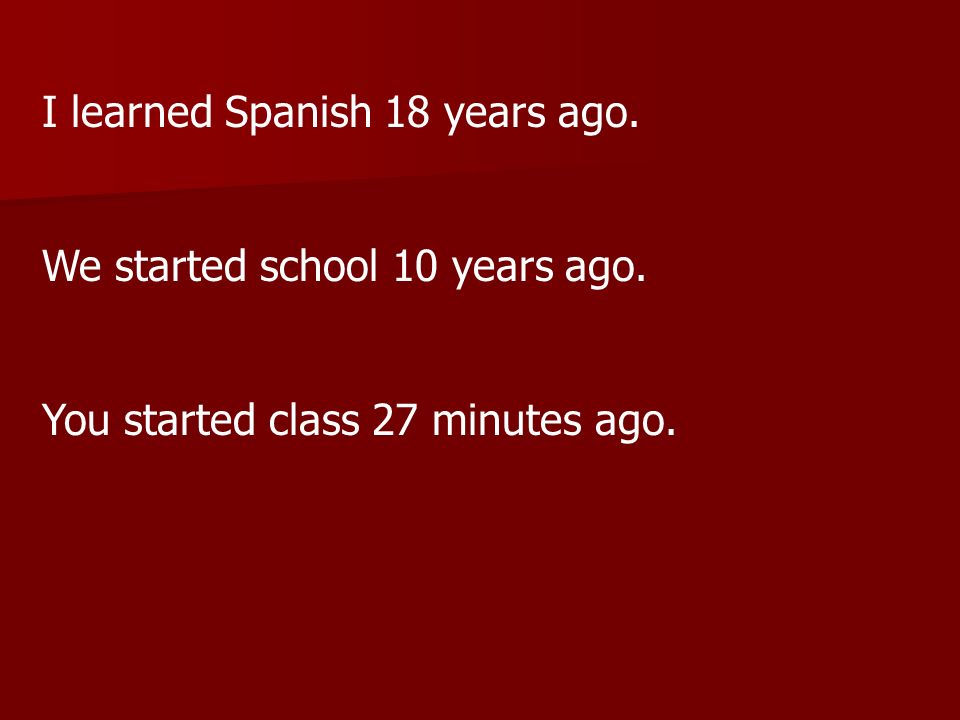 YOUR TURN! 1. Attended school 2. Dressed yourself 3. Been in Spanish 2
