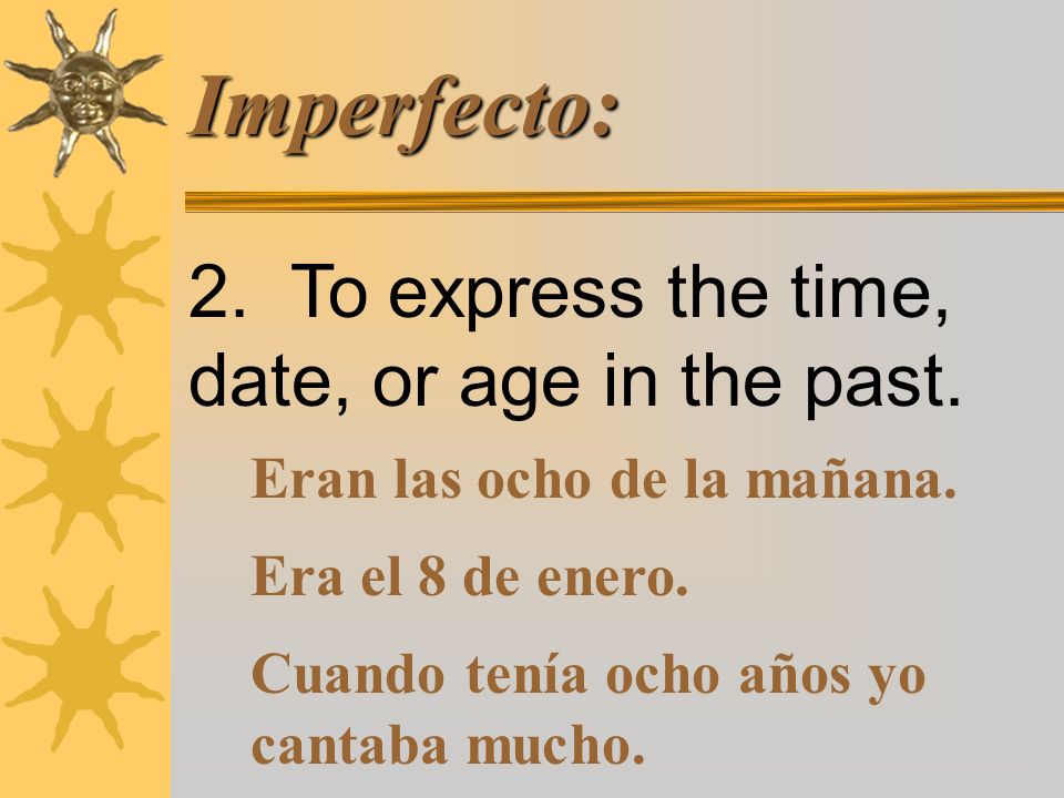 Imperfecto: 1. To describe people, places or events in the past.