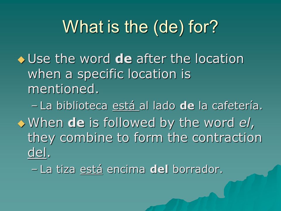 What is the (de) for. Use the word de after the location when a specific location is mentioned.