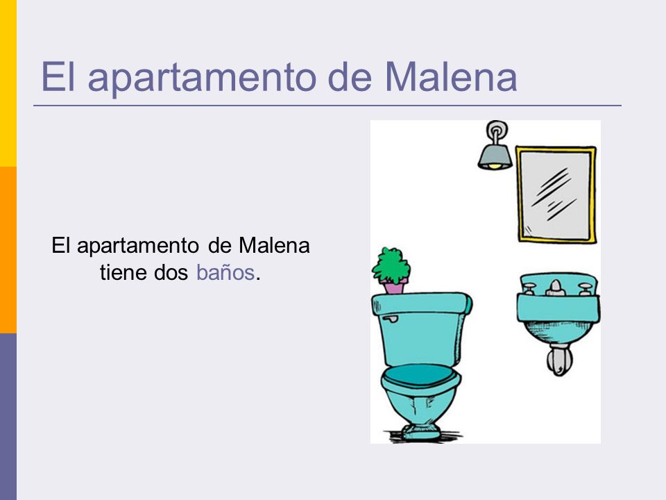 El apartamento de Malena El apartamento de Malena tiene dos baños.