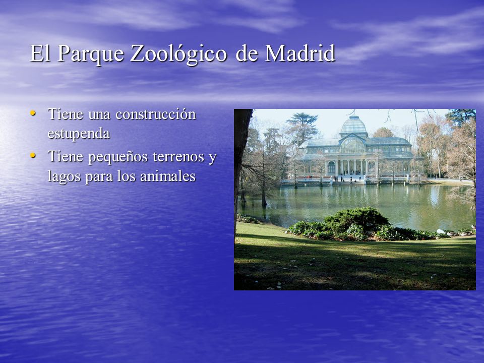 El Parque Zoológico de Madrid Tiene una construcción estupenda Tiene una construcción estupenda Tiene pequeños terrenos y lagos para los animales Tiene pequeños terrenos y lagos para los animales