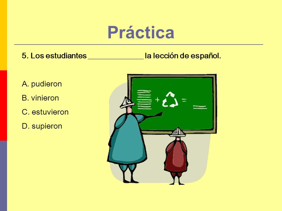 Práctica 5. Los estudiantes ______________ la lección de español.