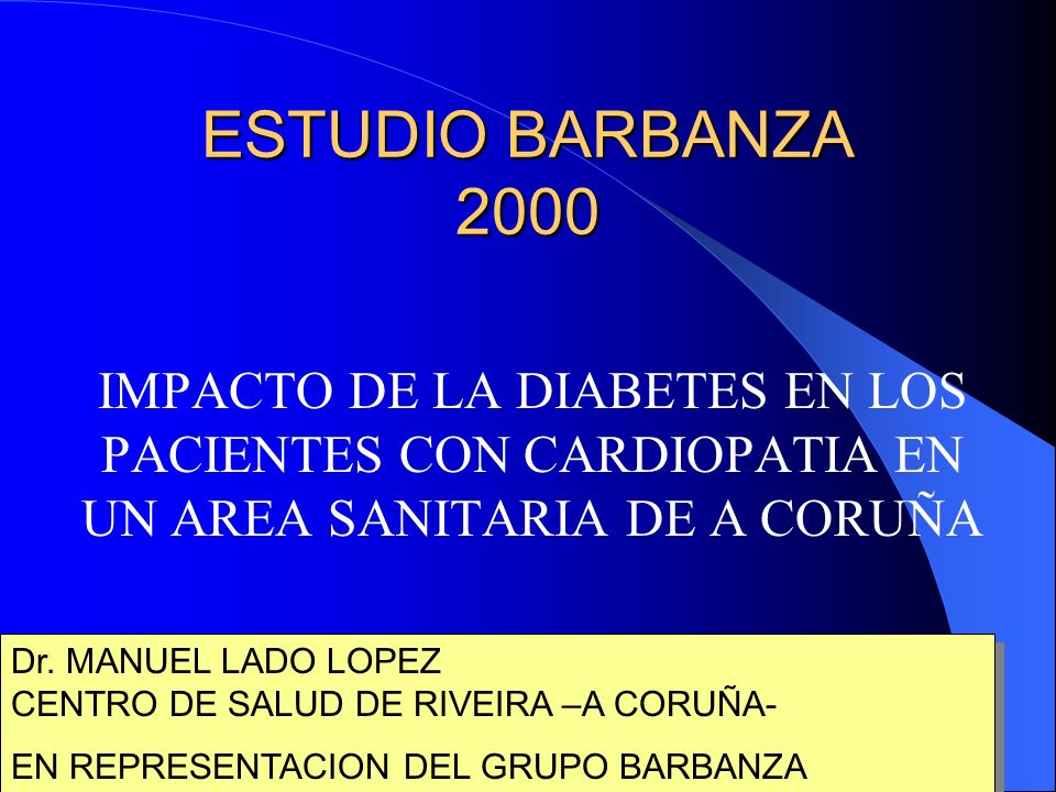 ESTUDIO BARBANZA 2000 IMPACTO DE LA DIABETES EN LOS PACIENTES CON CARDIOPATIA EN UN AREA SANITARIA DE A CORUÑA Dr.