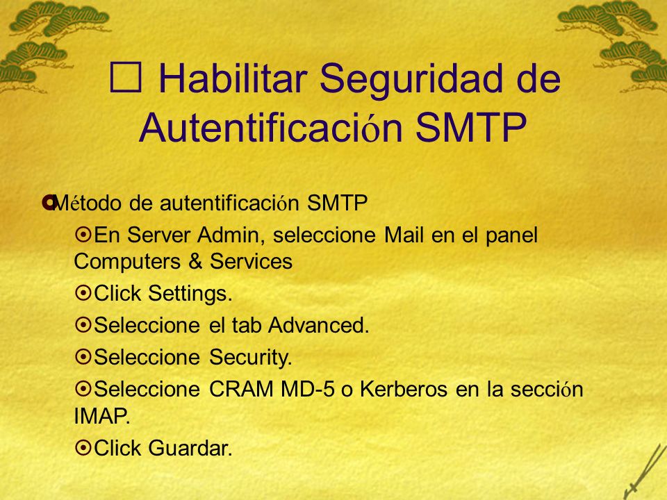Habilitar Seguridad de Autentificaci ó n SMTP M é todo de autentificaci ó n SMTP En Server Admin, seleccione Mail en el panel Computers & Services Click Settings.