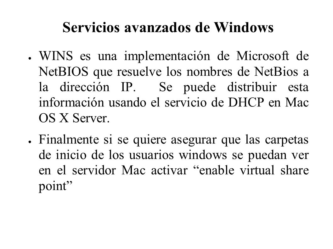 Servicios avanzados de Windows WINS es una implementación de Microsoft de NetBIOS que resuelve los nombres de NetBios a la dirección IP.
