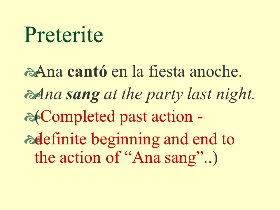 Preterite You have already learned to talk about the past using the preterite tense for actions that began and ended at a definite time.