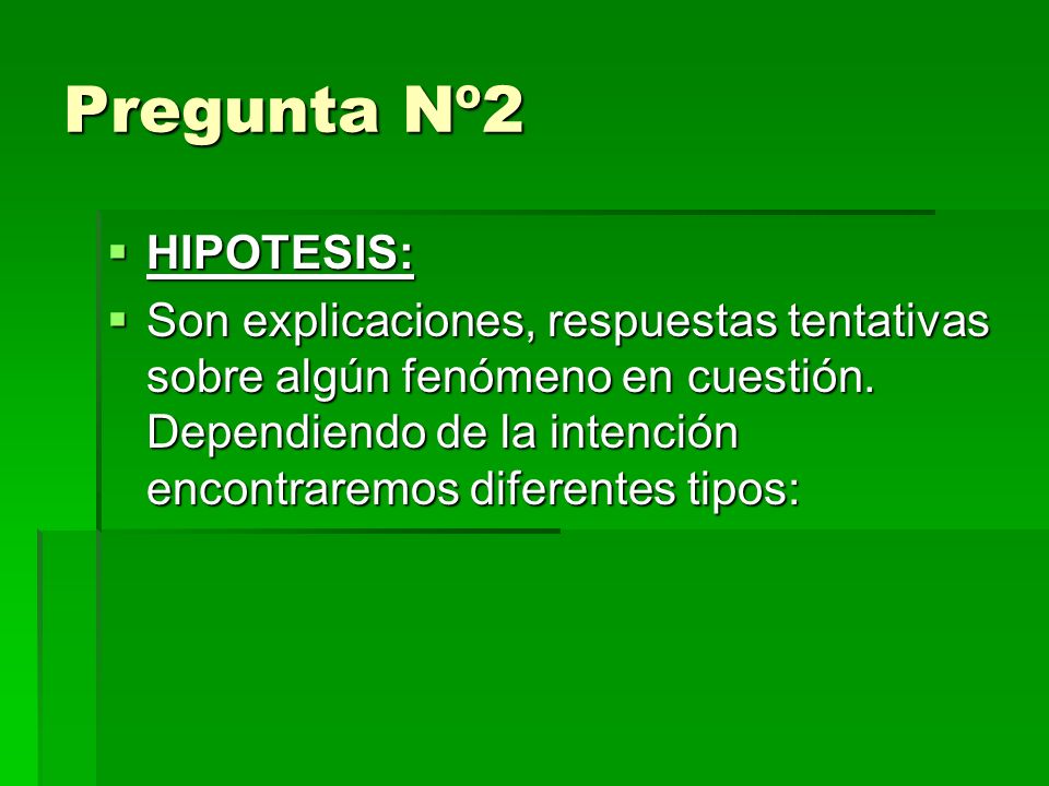 Pregunta Nº2 HIPOTESIS: HIPOTESIS: Son explicaciones, respuestas tentativas sobre algún fenómeno en cuestión.