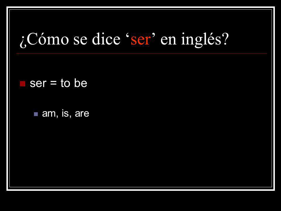 ¿Cómo se dice ser en inglés ser = to be am, is, are
