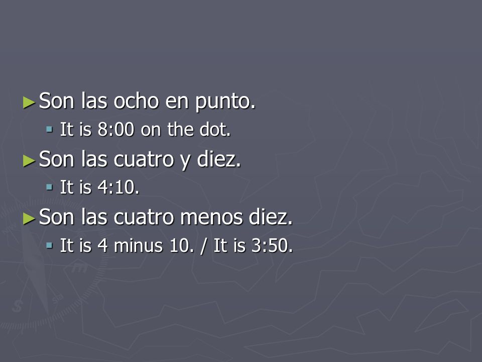 Son las ocho en punto. Son las ocho en punto. It is 8:00 on the dot.