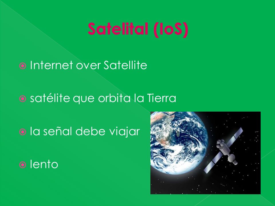Internet over Satellite satélite que orbita la Tierra la señal debe viajar lento
